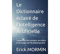 Le Dictionnaire éclairé de l’Intelligence Artificielle: Comprendre les concepts, les enjeux et les usages de l’IA contemporaine