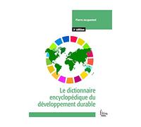 Le dictionnaire encyclopédique du développement durable - 3e édition