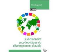 Le dictionnaire encyclopédique du développement durable - 3e édition