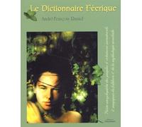 Le dictionnaire féerique.: Petite encyclopédie des peuples et créatures surnaturels et magiques du folklore et de la mythologie mondiale