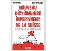 Le dictionnaire impertinent de la Suisse: De A comme Aar à Z comme Zwingli
