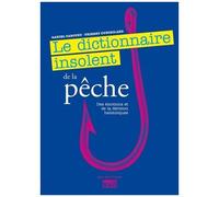 Le Dictionnaire Insolent De La Pêche, Des Émotions Et De La Dérision Halieutiques
