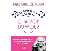 Le Dictionnaire jubilatoire de la chanson d'amour Confidences, anecdotes et souvenirs...Le livre parfait pour les amoureux de la musique ! - Frédéric Zeitoun - Harpercollins - broché - Dictionnaire et
