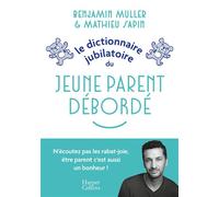 Le dictionnaire jubilatoire du jeune parent débordé Une somme d expériences et de conseils pour bien se préparer au raz-de-marée de la parentalité ! - Benjamin Muller - Harpercollins - broché - Guide
