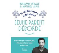 Le dictionnaire jubilatoire du jeune parent débordé Une somme d expériences et de conseils pour bien se préparer au raz-de-marée de la parentalité ! - Benjamin Muller - Harpercollins - broché - Guide