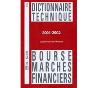 Le Dictionnaire Technique De La Bourse Et Des Marchés Financiers 2001-2002