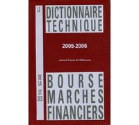 Le Dictionnaire Technique De La Bourse Et Des Marchés Financiers - Edition 2005-2006