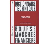 Le Dictionnaire Technique De La Bourse Et Des Marchés Financiers - Edition 2010-2011