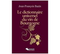 Jean-François Bazin – Le dictionnaire universel du vin de Bourgogne – Broché
