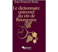 Jean-François Bazin – Le dictionnaire universel du vin de Bourgogne – Broché