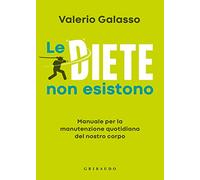 Le diete non esistono. Manuale per la manutenzione quotidiana del nostro corpo