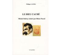Le Dieu Caché - Michel Onfray Éclairé Par Blaise Pascal
