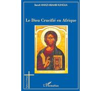 Benoît Elie Awazi Mbambi Kungua – Le Dieu Crucifié en Afrique – Broché
