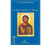 Le Dieu Crucifié en Afrique - Benoît Elie Awazi Mbambi Kungua - L'harmattan - broché - Essai