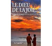 Le Dieu de la joie : Mais pourquoi la douleur ?