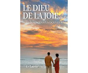 Le Dieu de la joie Mais pourquoi la douleur ? - Jorge Ordeig Orsini - le Laurier - broché - Essai