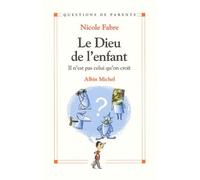 Le Dieu de l'enfant: Il n'est pas celui qu'on croit