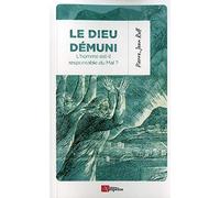 Le dieu demuni: L'homme est-il responsable du mal ?