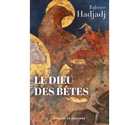 Le Dieu des bêtes Somme zoothéologique - Fabrice Hadjadj - Des De Brouwer - broché - Essai