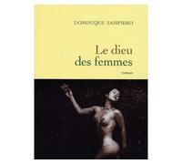 Le dieu des femmes - Dominique Sampiero - Grasset - broché - Roman