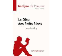 Le Dieu des Petits Riens de Arundhati Roy (Analyse de l'œuvre): Résumé complet et analyse détaillée de l'œuvre