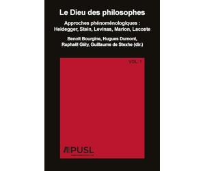 LE DIEU DES PHILOSOPHES : APPROCHES PHÉNOMÉNOLOGIQUES : HEIDEGGER, STEIN, LEVINAS, MARION, LACOSTE