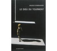 Le Dieu du tourment - Hugo Ehrhard - Le Dilettante - broché - Roman