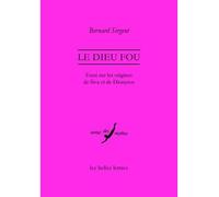Le Dieu fou Essai sur les origines de Śiva et de Dionysos - Bernard Sergent - Belles Lettres - broché - Essai