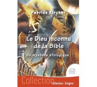 Le Dieu inconnu de la Bible - Un mystère ufologique - Fabrice Kircher - Temps Present - broché - Essai