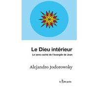 Le dieu intérieur Alejandro Jodorowsky (Auteur), NELLY LHERMILLER (Traduction), Alex Lhermillier (Traduction)