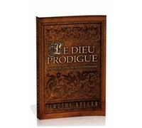 Le Dieu Prodigue - Revenir Au Coeur De La Foi Chrétienne