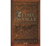 Le Dieu prodigue Revenir au coeur de la foi chrétienne - Timothy Keller - Maison De La Bible - broché - Essai