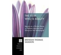 Le Dieu qui est Beauté : La Beauté comme Nom Divin . Sammon, Thomas.