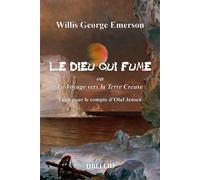 Le Dieu qui fume ou Le Voyage vers la Terre Creuse Écrit pour le compte d'Olaf Jensen - Willis George Emerson - Libellio - broché - Récit