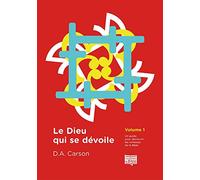 Le Dieu qui se dévoile: Un guide pour découvrir les richesses de la Bible, Volume 1