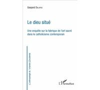 Le dieu situé Une enquête sur la fabrique de l'art sacré dans le catholicisme contemporain - Gaspard Salatko - L'harmattan - broché - Beau livre