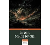 Le Dieu tombé du ciel - Christophe Rochette - Verone Eds - broché - Roman