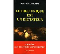 Le dieu unique est un dictateur: Enquête sur les trois monothéismes