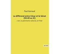 Le différend entre César et le Sénat (59-49 av JC): L'art, le patrimoine national, et l'Etat