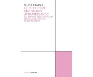 Le differenze che stiamo attraversando. Dal pensiero della differenza sessuale alla filosofia di Rosi Braidotti