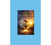 Le difficile: Guide pratique pour transformer les moments difficiles en opportunités