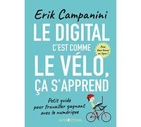Le digital c'est comme le vélo, ça s'apprend - Petit guide pour travailler gagnant avec le numériqu: Petit guide pour travailler gagnant avec le numérique