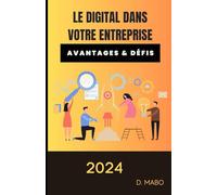Le digital dans votre entreprise: Révolutionnez votre entreprise avec les nouvelles technologies