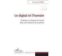 Le Digital Et L'humain - Pratique En Clinique Du Travail Dans Une Industrie Du Nucléaire