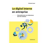 Le digital interne en entreprise Comprendre et exploiter les nouveaux modèles de collaboration - Christophe Coupez - Mardaga - broché - Etude