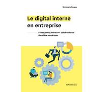 Le digital interne en entreprise: Faites (enfin) entrer vos collaborateurs dans l'ère numérique