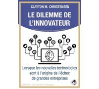 Le dilemme de l'innovateur: Lorsque les nouvelles technologies sont à l'origine de l'échec de grandes entreprises