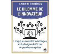 Le Dilemme De L'innovateur - Lorsque Les Nouvelles Technologies Sont À L'origine De L'échec De Grandes Entreprises