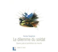 Le dilemme du soldat: Guerre juste et prohibition du meurtre