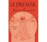 Le dim-mak face à la science - Michael Kelly - Budo Eds - broché - Guide
